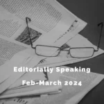 Editorially Speaking Feb – March 2024